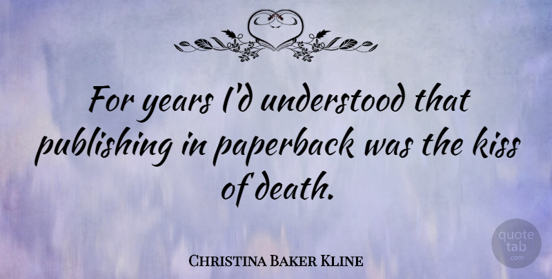 Christina Baker Kline Quote About Death, Paperback, Understood: For Years Id Understood That...