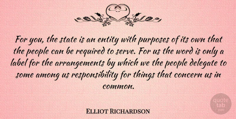 Elliot Richardson Quote About Among, Entity, Label, People, Required: For You The State Is...