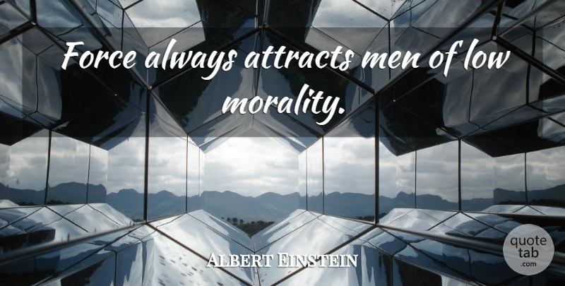 Albert Einstein Quote About Love, Life, Leadership: Force Always Attracts Men Of...