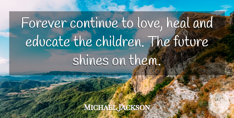 Michael Jackson Quote About Children, Shine On, Shining: Forever Continue To Love Heal...