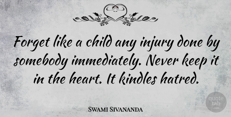 Swami Sivananda Quote About Injury, Somebody: Forget Like A Child Any...