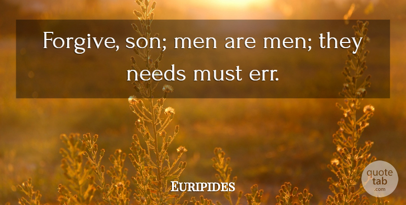 Euripides Quote About Forgiveness, Son, Men: Forgive Son Men Are Men...