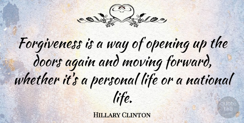 Hillary Clinton Quote About Moving Forward, Opening Up, Doors: Forgiveness Is A Way Of...