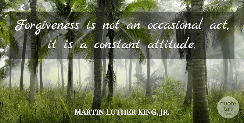 Martin Luther King, Jr. Quote About Inspirational, Motivational, Inspiring: Forgiveness Is Not An Occasional...