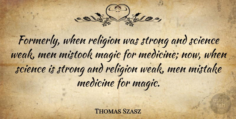 Thomas Szasz Quote About Strong, Mistake, Men: Formerly When Religion Was Strong...