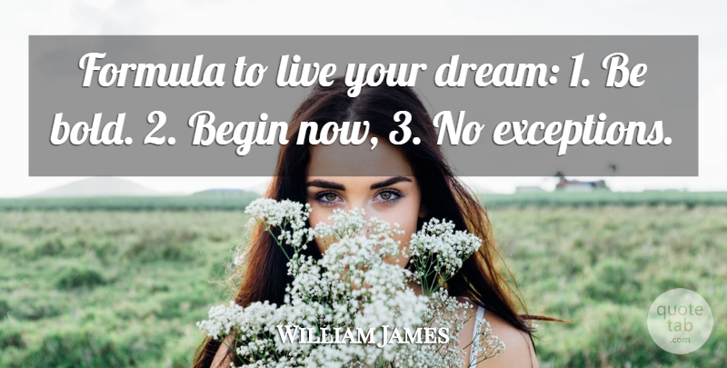 William James Quote About Dream, Corny, Formulas: Formula To Live Your Dream...