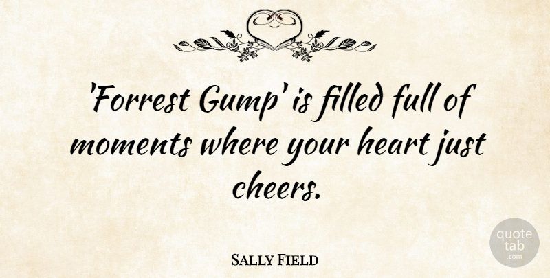 Sally Field Quote About Cheer, Heart, Moments: Forrest Gump Is Filled Full...
