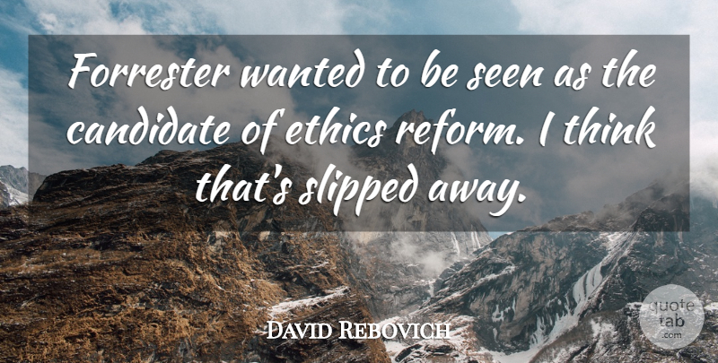 David Rebovich Quote About Candidate, Ethics, Seen: Forrester Wanted To Be Seen...