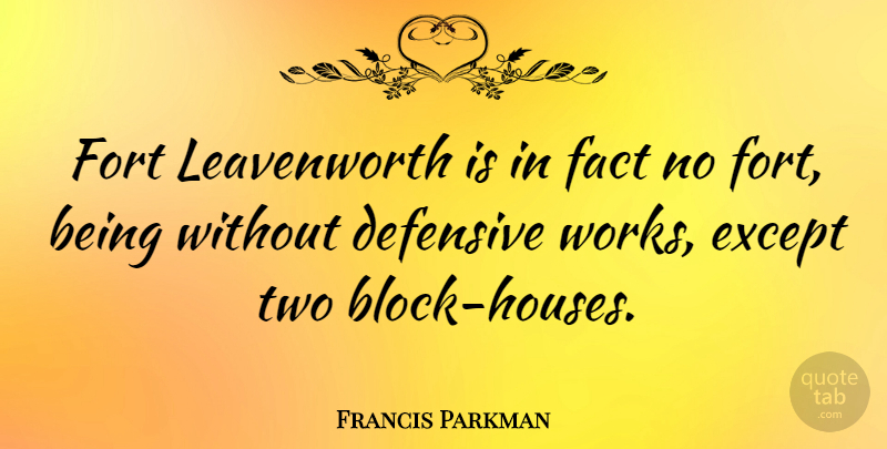 Francis Parkman Quote About Block, Two, House: Fort Leavenworth Is In Fact...