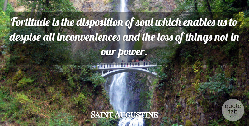 Saint Augustine Quote About Loss, Soul, Fortitude: Fortitude Is The Disposition Of...