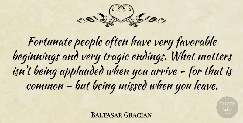 Baltasar Gracian Quote About What Matters, People, Common: Fortunate People Often Have Very...
