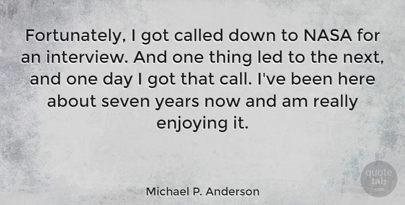 Michael P. Anderson Quote About Seven Years, One Day, Next: Fortunately I Got Called Down...