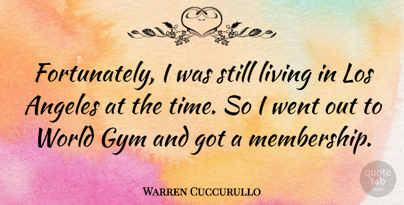 Warren Cuccurullo Quote About Membership, World, Los Angeles: Fortunately I Was Still Living...