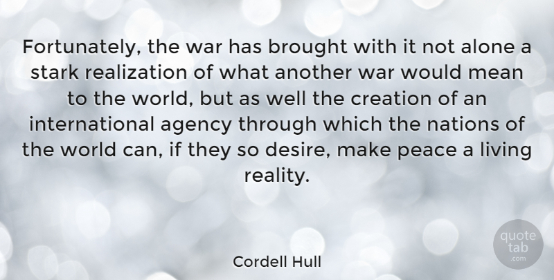 Cordell Hull Quote About War, Mean, Reality: Fortunately The War Has Brought...
