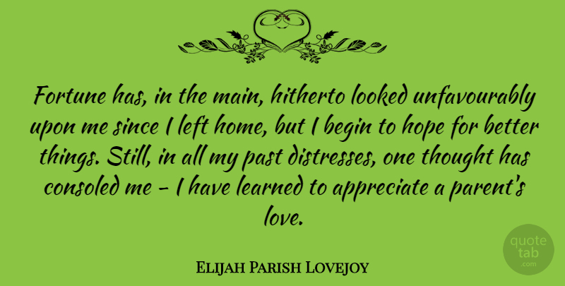 Elijah Parish Lovejoy Quote About Appreciate, Begin, Fortune, Hitherto, Home: Fortune Has In The Main...