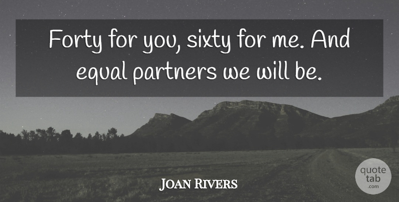 Joan Rivers Quote About Business, Partners, Equal: Forty For You Sixty For...