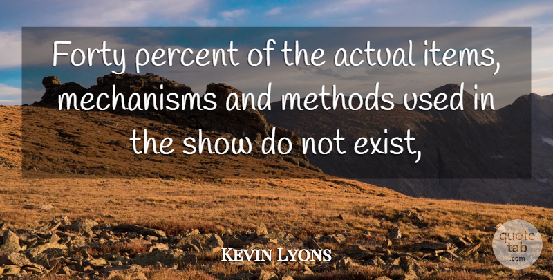 Kevin Lyons Quote About Actual, Forty, Mechanisms, Methods, Percent: Forty Percent Of The Actual...
