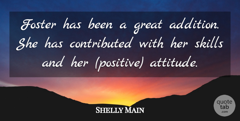 Shelly Main Quote About Foster, Great, Skills: Foster Has Been A Great...