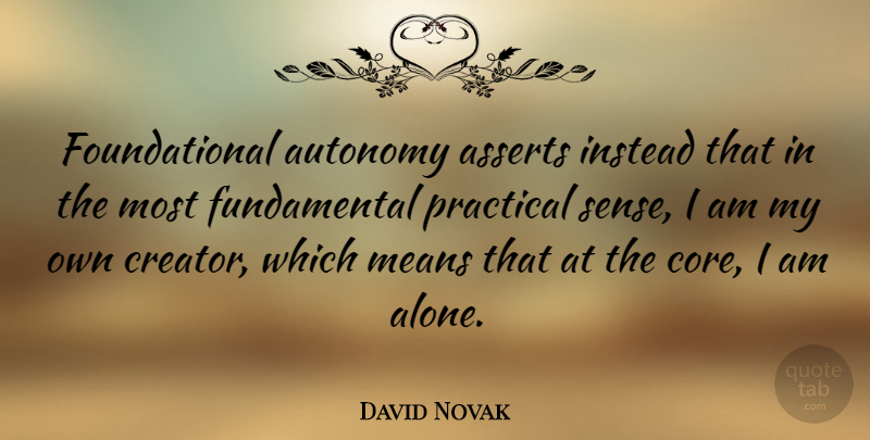 David Novak Quote About Alone, Instead, Means, Practical: Foundational Autonomy Asserts Instead That...