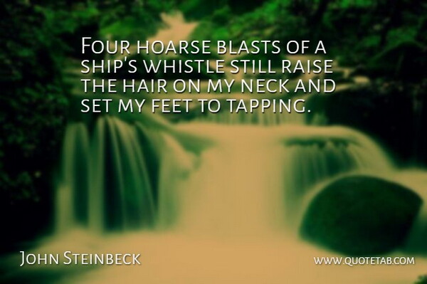 John Steinbeck Quote About Hair, Feet, Literature: Four Hoarse Blasts Of A...