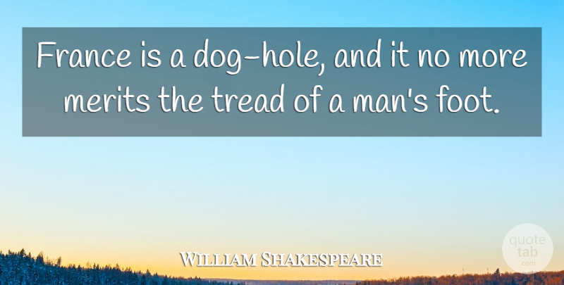 William Shakespeare Quote About Dog, Men, Feet: France Is A Dog Hole...