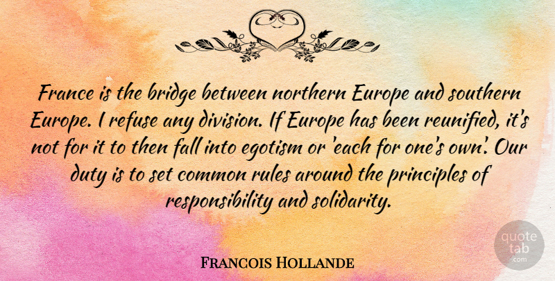 Francois Hollande Quote About Fall, Responsibility, Europe: France Is The Bridge Between...