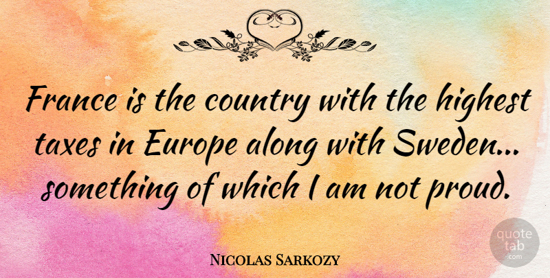 Nicolas Sarkozy Quote About Along, Country, France, Highest: France Is The Country With...