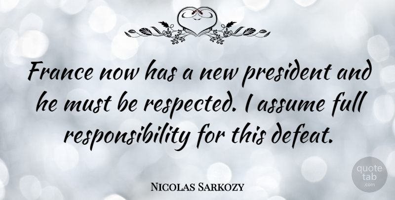 Nicolas Sarkozy Quote About Responsibility, President, France: France Now Has A New...