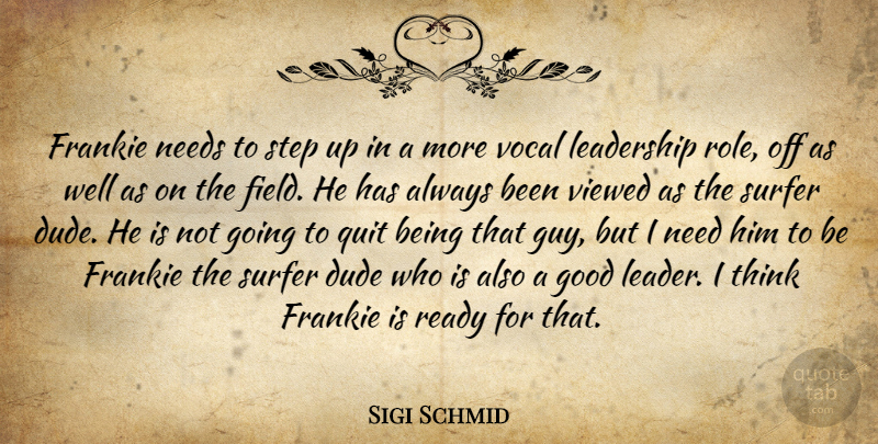 Sigi Schmid Quote About Dude, Frankie, Good, Leadership, Needs: Frankie Needs To Step Up...