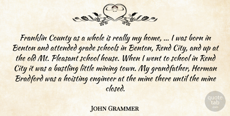 John Grammer Quote About Attended, Born, City, County, Engineer: Franklin County As A Whole...