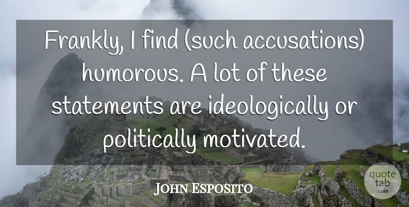 John Esposito Quote About Statements: Frankly I Find Such Accusations...