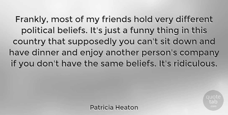 Patricia Heaton Quote About Country, Funny Things, Political: Frankly Most Of My Friends...