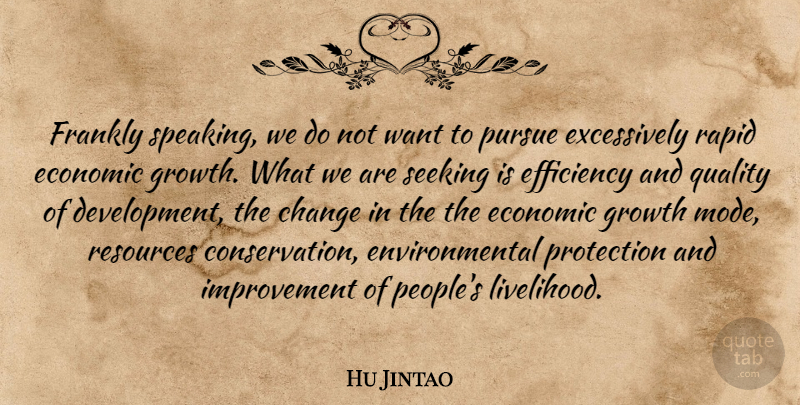 Hu Jintao Quote About Change, Economic, Efficiency, Environmental, Frankly: Frankly Speaking We Do Not...