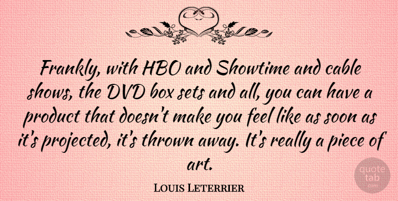 Louis Leterrier Quote About Art, Box, Cable, Dvd, Hbo: Frankly With Hbo And Showtime...