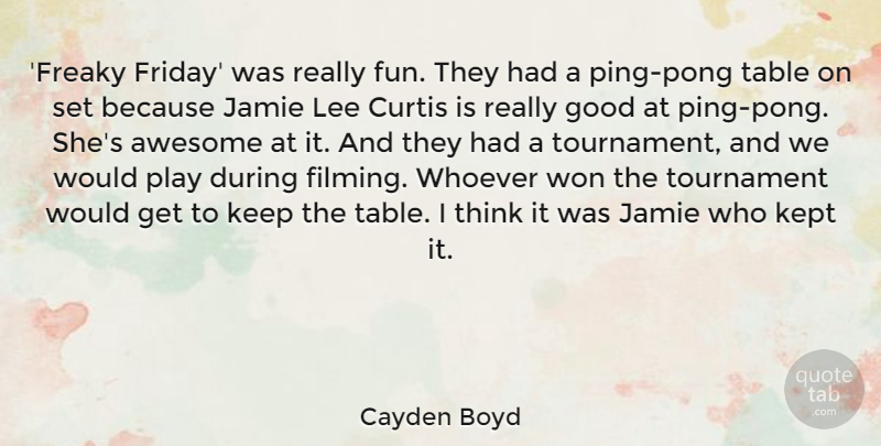 Cayden Boyd Quote About Good, Jamie, Kept, Lee, Table: Freaky Friday Was Really Fun...