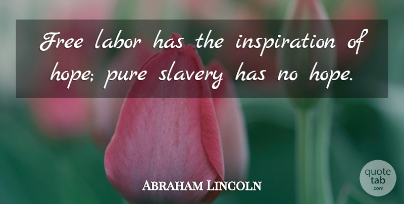 Abraham Lincoln Quote About Inspiration, Slave Labor, Slavery: Free Labor Has The Inspiration...