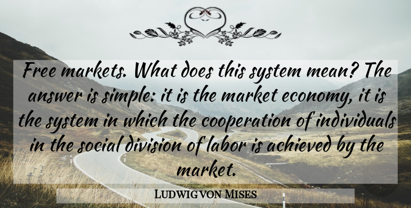 Ludwig von Mises Quote About Mean, Simple, Division Of Labor: Free Markets What Does This...