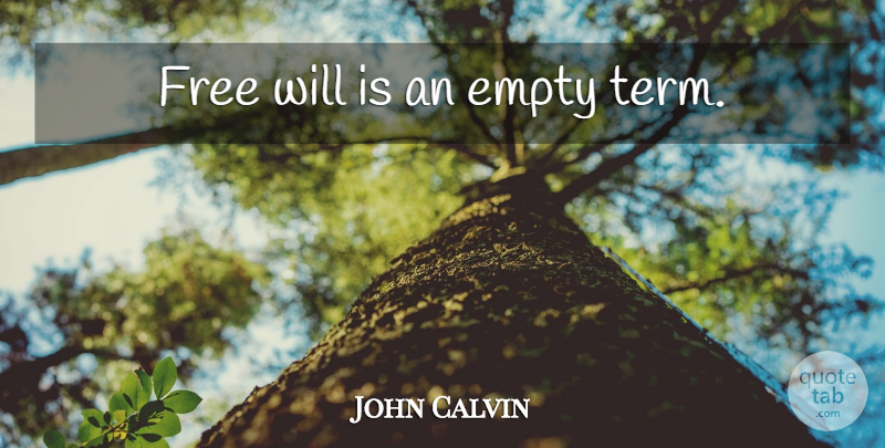John Calvin Quote About Free Will, Empty, Term: Free Will Is An Empty...
