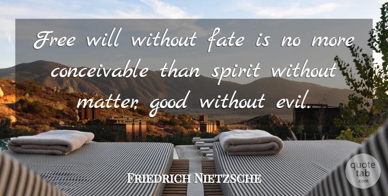 Friedrich Nietzsche Quote About Fate, Evil, Matter: Free Will Without Fate Is...