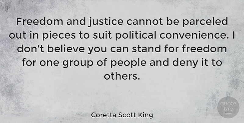 Coretta Scott King Quote About Freedom, Believe, Justice: Freedom And Justice Cannot Be...
