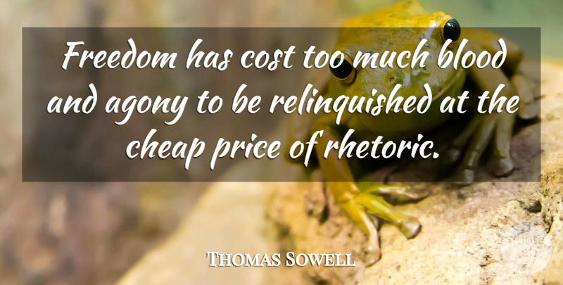 Thomas Sowell Quote About Blood, Agony, Agonizing: Freedom Has Cost Too Much...