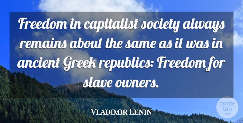 Vladimir Lenin Quote About Freedom, Tyrants, Slave Owners: Freedom In Capitalist Society Always...
