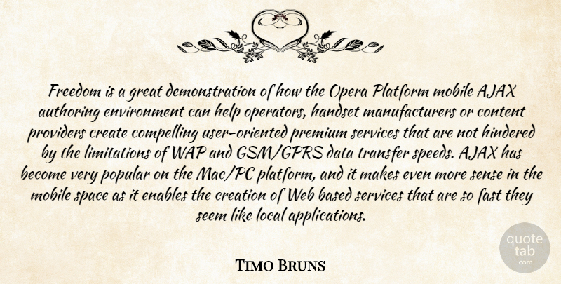 Timo Bruns Quote About Ajax, Based, Compelling, Content, Create: Freedom Is A Great Demonstration...