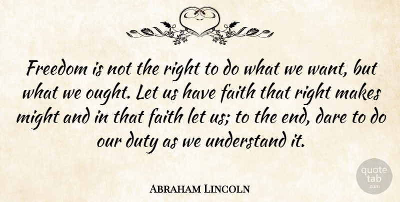 Abraham Lincoln Quote About Dare, Duty, Faith, Freedom, Might: Freedom Is Not The Right...