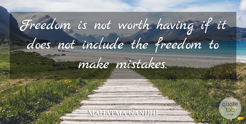 Mahatma Gandhi Quote About Freedom, Include, Worth: Freedom Is Not Worth Having...