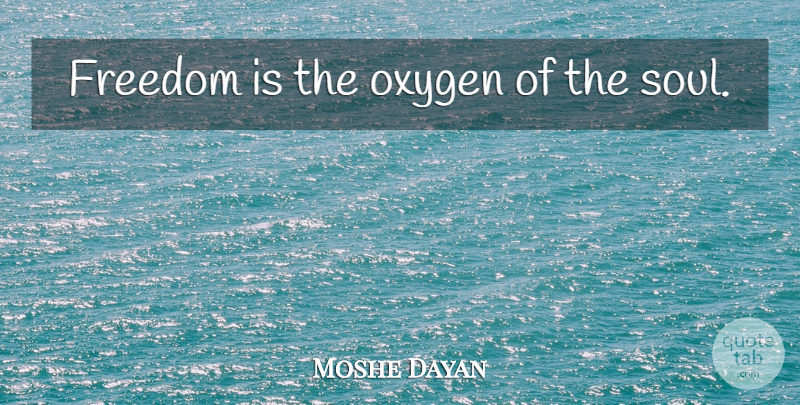 Moshe Dayan Quote About Freedom, 4th Of July, Patriotic: Freedom Is The Oxygen Of...