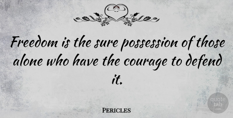 Pericles Quote About Weapons, Possession: Freedom Is The Sure Possession...