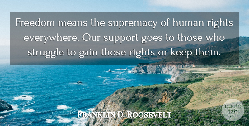 Franklin D. Roosevelt Quote About Freedom, Struggle, Mean: Freedom Means The Supremacy Of...
