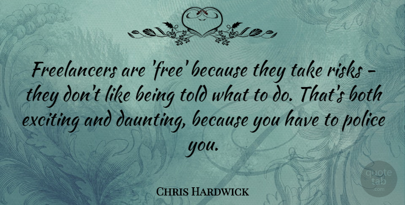 Chris Hardwick Quote About Both, Exciting: Freelancers Are Free Because They...