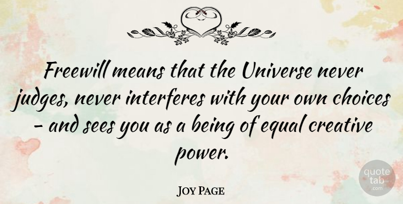 Joy Page Quote About Mean, Judging, Creative: Freewill Means That The Universe...